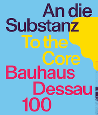 An die Substanz. Bauhaus Dessau 100