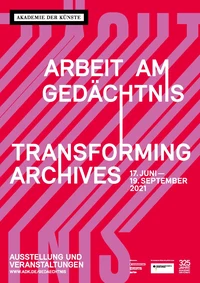 Arbeit am Gedächtnis – Transforming Archives