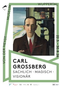 Carl Grossberg. Sachlich – magisch – visionär