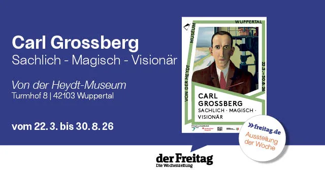 Ausstellung: Carl Grossberg. Sachlich – magisch – visionär — der Freitag