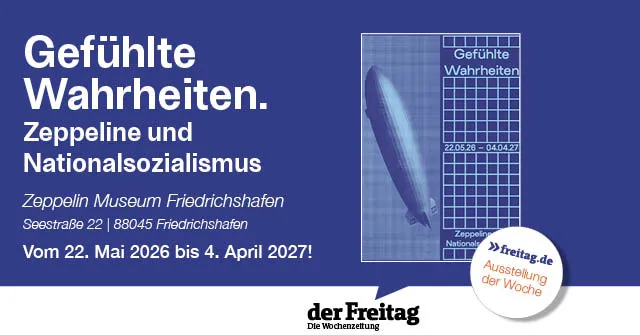 Ausstellung: Gefühlte Wahrheiten. Zeppeline und Nationalsozialismus