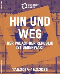 Hin und weg. Der Palast der Republik ist Gegenwart
