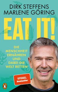 Eat it! – Die Menschheit ernähren und dabei die Welt retten