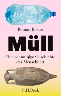 Müll – Eine schmutzige Geschichte der Menschheit