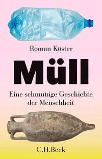 Müll – Eine schmutzige Geschichte der Menschheit