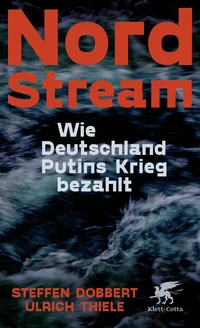 Nord Stream – Wie Deutschland Putins Krieg bezahlt