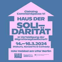Claiming Common Spaces VI: Haus der Solidarität. In Verteidigung der Migrationsgesellschaft