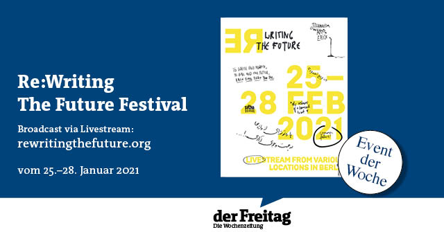 Event der Woche: Re:Writing the Future - Festival — der Freitag