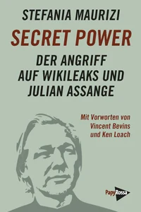 Stefania Maurizi - Secret Power: Der Angriff auf WikiLeaks und Julian Assange