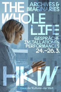 The Whole Life. Archives & Imaginaries